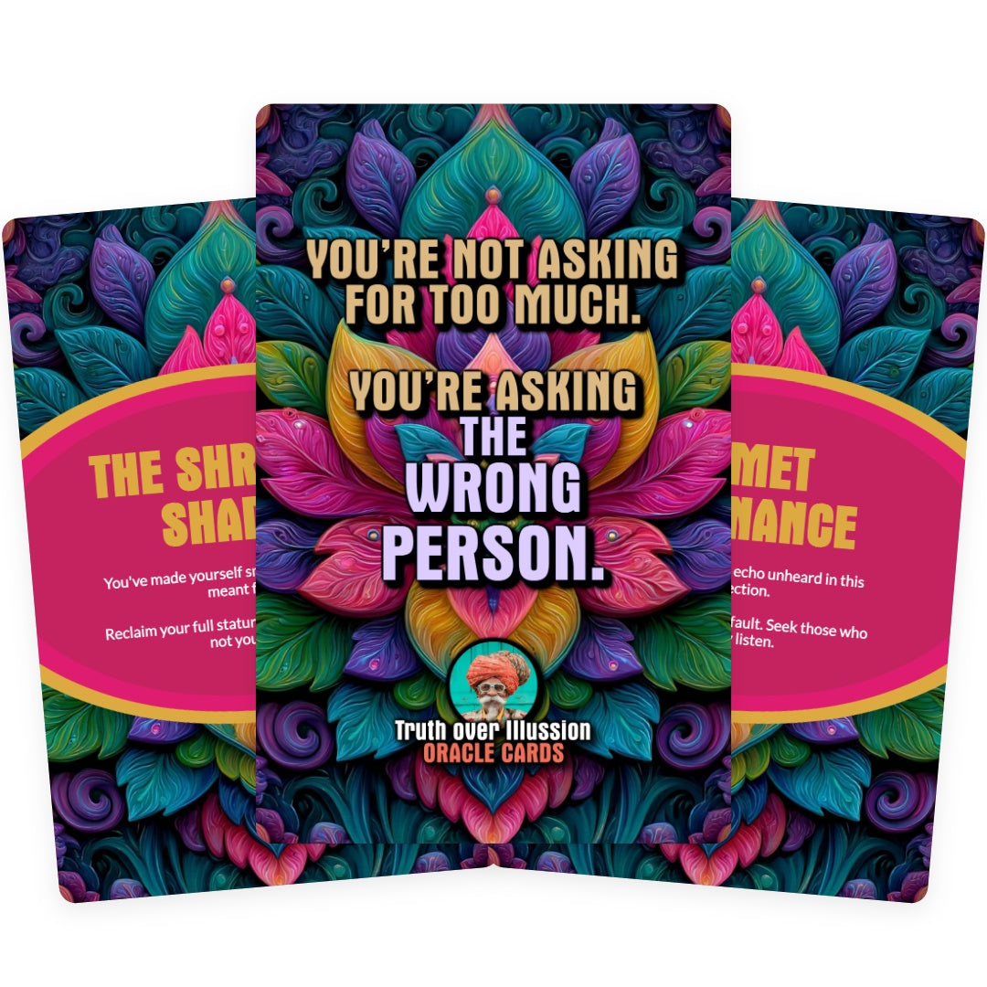 You’re not asking for too much. You’re asking the wrong person. - 22 Oracle Cards