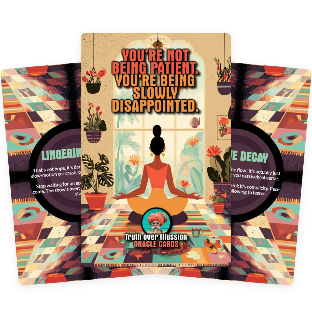 You’re not being patient. you’re being slowly Disappointed. - 22 Oracle Cards
