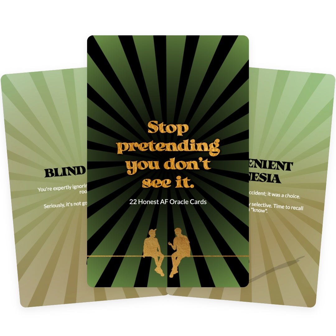 Stop pretending you don’t see it. - 22 Honest AF Oracle Cards