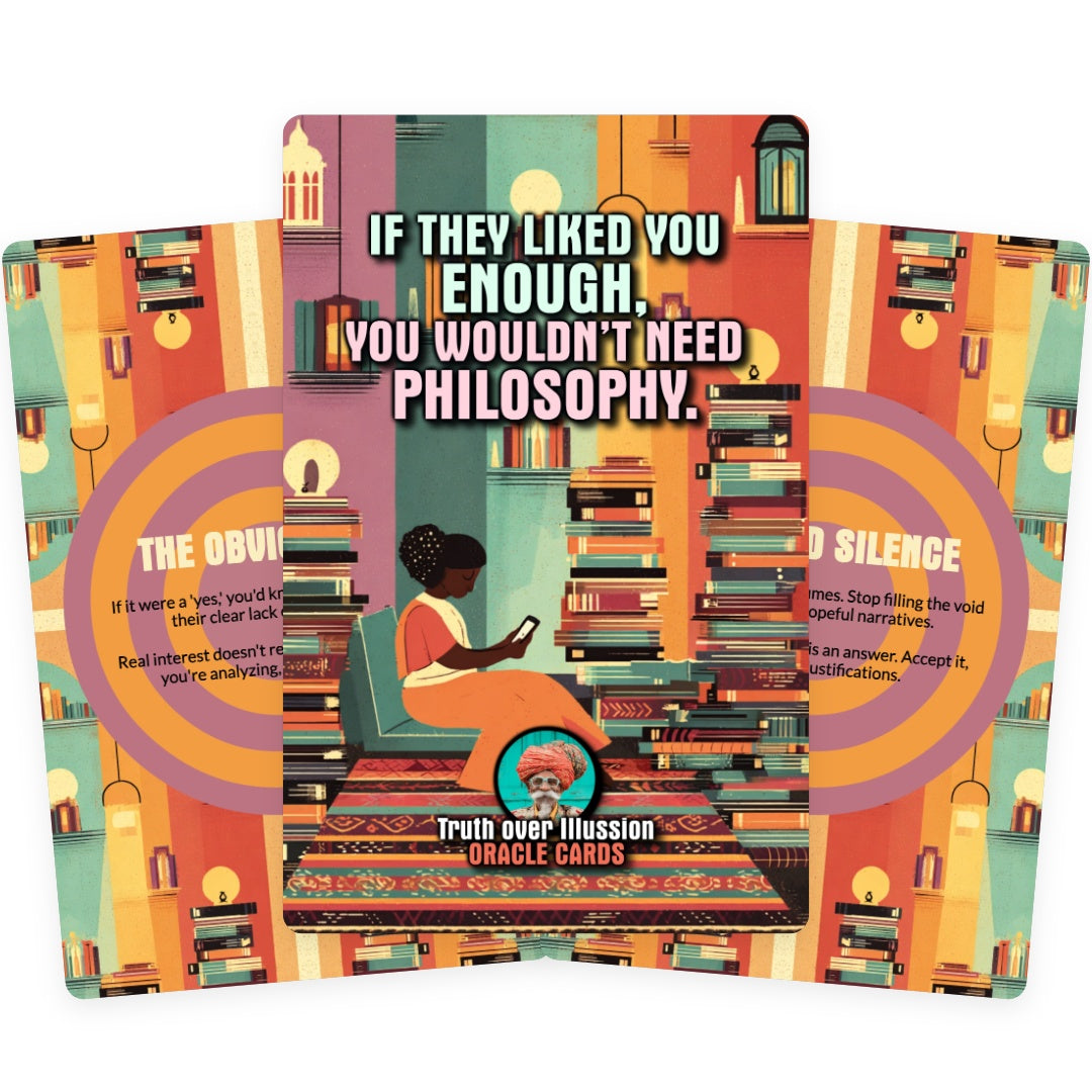 If they liked you enough, You wouldn’t need Philosophy - 22 Oracle Cards