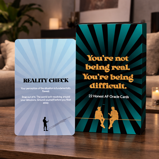 You’re not being real. You’re being difficult. - 22 Honest AF Oracle Cards