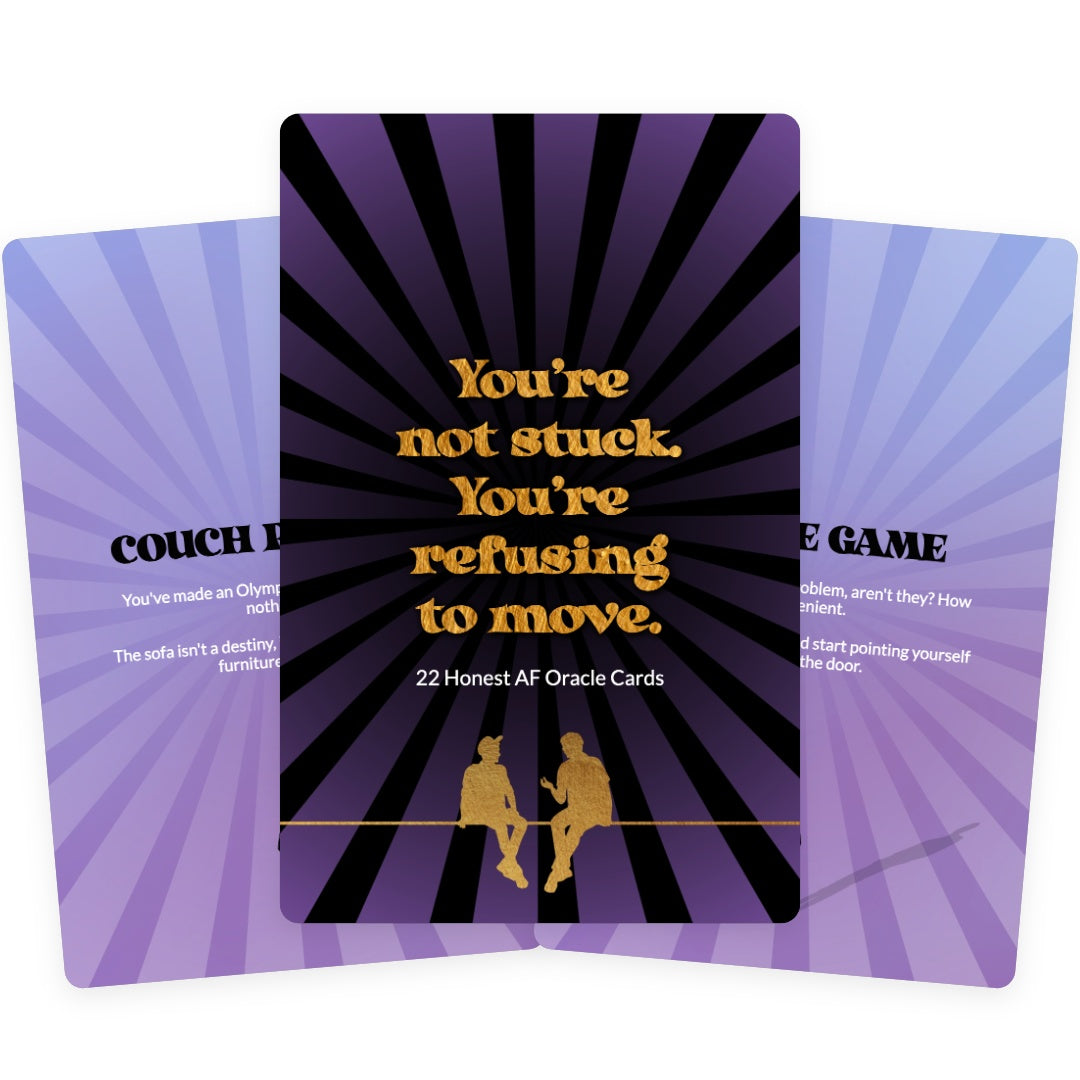 You’re not stuck. You’re refusing to move. - 22 Honest AF Oracle Cards