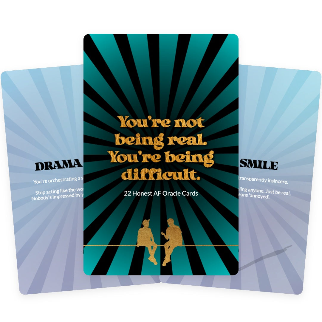 You’re not being real. You’re being difficult. - 22 Honest AF Oracle Cards